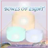 Bowls of Light album lyrics, reviews, download