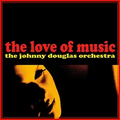 The Love of Music by The Johnny Douglas Orchestra album reviews, ratings, credits