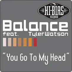 You Go to My Head (Re-Mastered) by Balance featuring Tyler Watson album reviews, ratings, credits