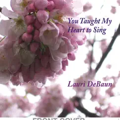 You Taught My Heart to Sing by Lauri DeBaun album reviews, ratings, credits