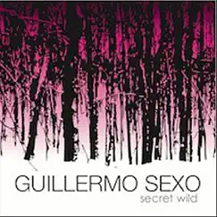 Secret Wild by Guillermo Sexo album reviews, ratings, credits