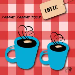 Latte - Single by Yammy Yammy Toyz album reviews, ratings, credits