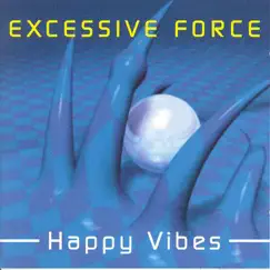 Happy Vibes by Excessive Force album reviews, ratings, credits