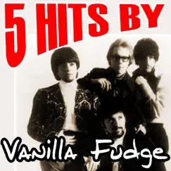 5 Hits By Vanilla Fudge - EP by Vanilla Fudge album reviews, ratings, credits