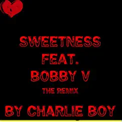Sweetness (Remix) (feat. Bobby V & Blu Kolla Words) - Single by Charlie Boy album reviews, ratings, credits