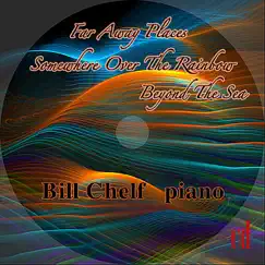 Far Away Places Somewhere Over The Rainbow Beyond The Sea by Bill Chelf album reviews, ratings, credits