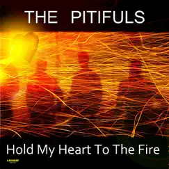 Hold My Heart to the Fire (Digital Only) by The Pitifuls album reviews, ratings, credits