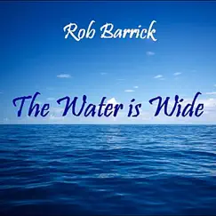 The Water is Wide - Single by Rob Barrick album reviews, ratings, credits