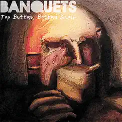 Top Button, Bottom Shelf by Banquets album reviews, ratings, credits