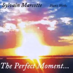 The Perfect Moment - Piano Works by Sylvain Marcotte album reviews, ratings, credits