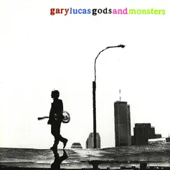 Gods and Monsters by Gary Lucas album reviews, ratings, credits