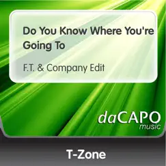 Do You Know Where You're Going To (F.T. & Company Edit) - Single by T-Zone album reviews, ratings, credits