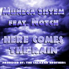 Here come's the rain (feat. Notch) - Single by Muneca Sistem album reviews, ratings, credits