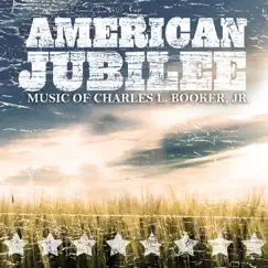 Music of Charles L. Booker, Vol. 2: American Jubilee by University of Arkansas-Forth Smith Symphonic Band, River Valley Community Band, Gary F. Lamb, Mark Rogers, Southern Music Company Wind Ensemble, Thomas Rotondi, Jr., The United States Army Band 