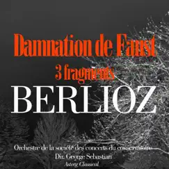 Berlioz: trois Fragments de la Damnation de Faust - Single by Orchestre de la Société des Concerts du Conservatoire & George Sebastian album reviews, ratings, credits