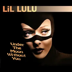 Under the Moon Without You by LiL LuLu album reviews, ratings, credits