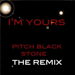 I'm Yours (Remix) - Single by Pitch Black Stones album reviews, ratings, credits
