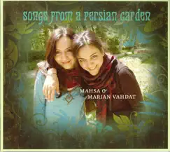 Songs from a Persian Garden by Mahsa Vahdat & Marjan Vahdat album reviews, ratings, credits
