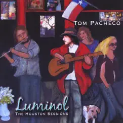 LUMINOL (The Houston Sessions) by Tom Pacheco album reviews, ratings, credits