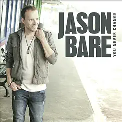 You Never Change - Single by Jason Bare album reviews, ratings, credits