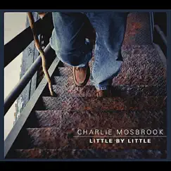 Little By Little by Charlie Mosbrook album reviews, ratings, credits