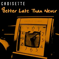Better Late Than Never by Croisette album reviews, ratings, credits