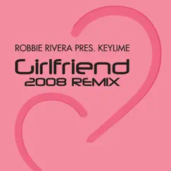Girlfriend (2008 Remix) - Single by Robbie Rivera Presents Keylime album reviews, ratings, credits