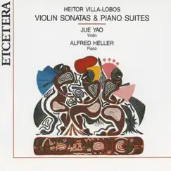 Villa-Lobos: Violin Sonatas and Piano Suites by Alfred Heller & Jue Yao album reviews, ratings, credits