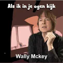 Als Ik In Je Ogen Kijk - Single by Wally McKey album reviews, ratings, credits