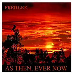 As Then, Ever Now by Fred Lee album reviews, ratings, credits