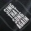 Sing That Song Again - Single album lyrics, reviews, download