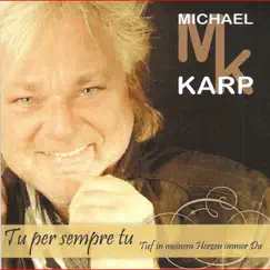 Tu per sempre tu, Tief in meinem Herzen Du - Single by Michael Karp album reviews, ratings, credits