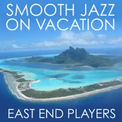 Smooth Jazz on Vacation by East End Players album reviews, ratings, credits