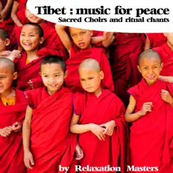 Tibet Music for Peace Sacred Choirs and Ritual Chants by Relaxation Masters album reviews, ratings, credits