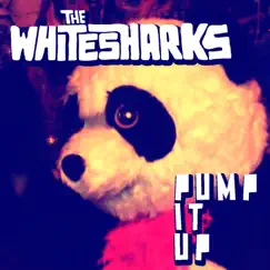 Pump It Up - Single by The Whitesharks album reviews, ratings, credits