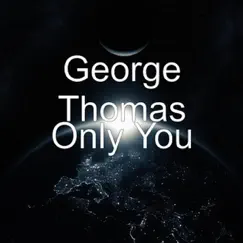 Only You - Single by George Thomas album reviews, ratings, credits