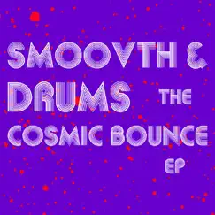 The Cosmic Bounce - EP by Smoovth & Drums album reviews, ratings, credits