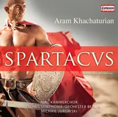 Khachaturian: Spartacus (1968 Bolshoi Version) [Arr. Y. Grigorovich] by Berlin Deutsches Symphony Orchestra, Michail Jurowski & RIAS Chamber Chorus album reviews, ratings, credits