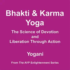 Bhakti and Karma Yoga - the Science of Devotion and Liberation Through Action by Yogani album reviews, ratings, credits