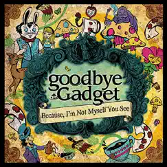 Because, I'm Not Myself You See by Goodbye Gadget album reviews, ratings, credits