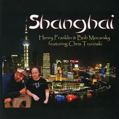 Shanghai (feat. Chris Trzcinski) by Henry Franklin & Bob Mocarsky album reviews, ratings, credits