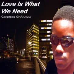 Love Is What We Need by Solomon Roberson album reviews, ratings, credits