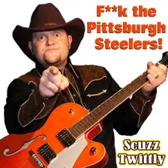 F**K the Pittsburgh Steelers! - Single by Scuzz Twittly album reviews, ratings, credits