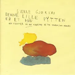 Denne Lille Pytten Er Et Hav by Sverre Gjørvad album reviews, ratings, credits