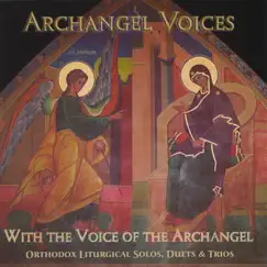 With the Voice of the Archangel: Orthodox Liturgical Solos, Duets, & Trios by Archangel Voices album reviews, ratings, credits