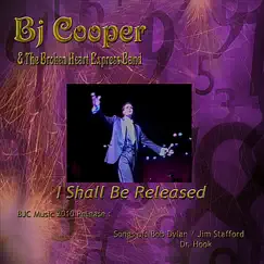 I Shall Be Released by Bj Cooper & The Broken Heart Express Band album reviews, ratings, credits