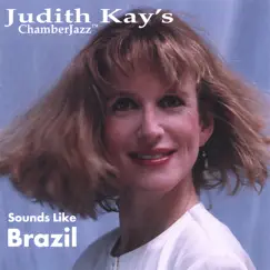 Judith Kay’s ChamberJazz™ : Sounds Like Brazil by Judith Kay album reviews, ratings, credits