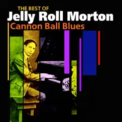 Cannon Ball Blues (The Best Of) by Jelly Roll Morton album reviews, ratings, credits