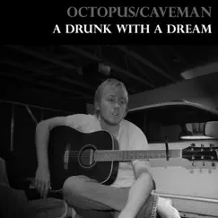 A Drunk With a Dream by Octopus/Caveman album reviews, ratings, credits