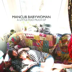 A Little Too Much - EP by Mancub Babywoman album reviews, ratings, credits